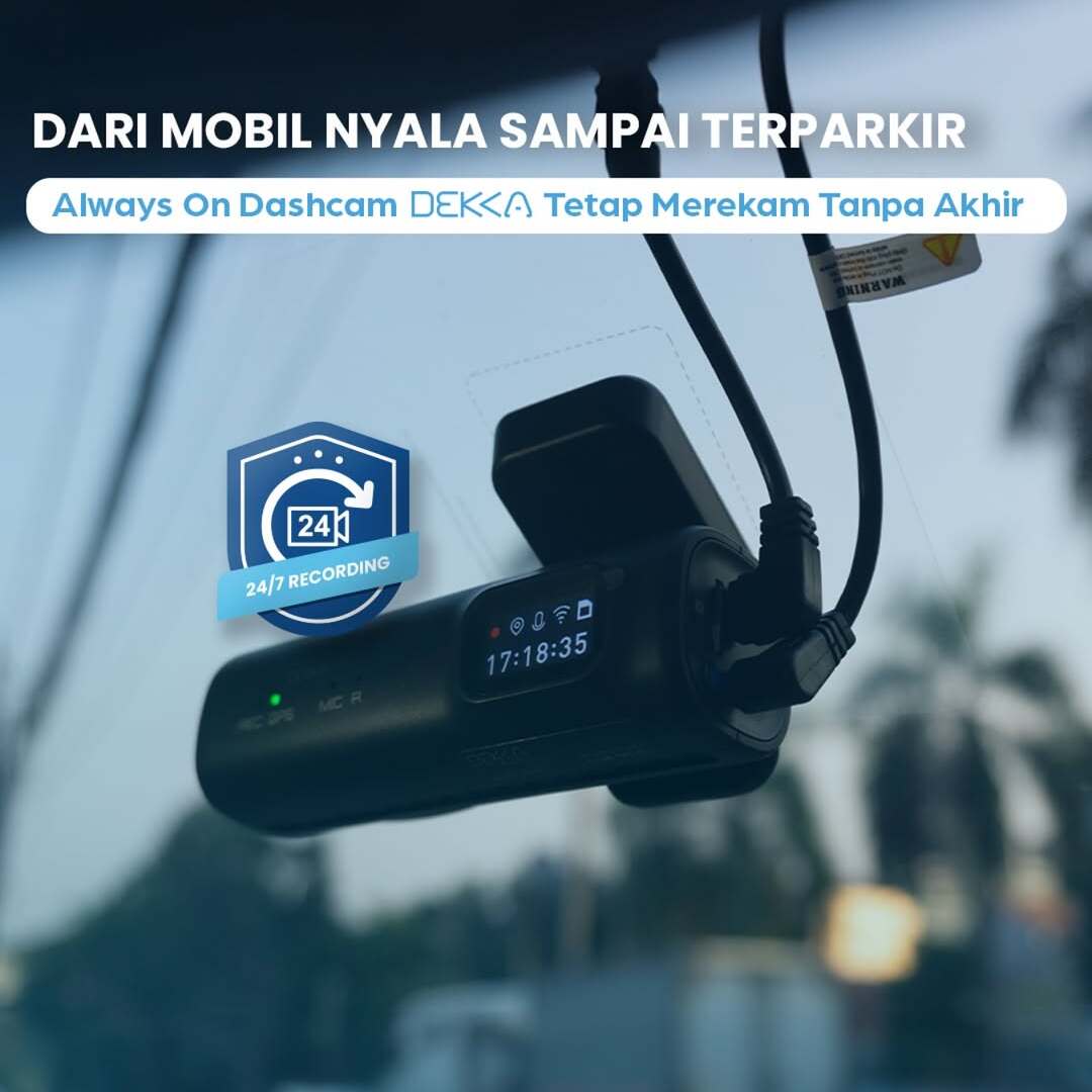 Selalu Siaga: Dashcam DEKKA Merekam Tanpa Henti, dari Mesin Menyala hingga Terparkir