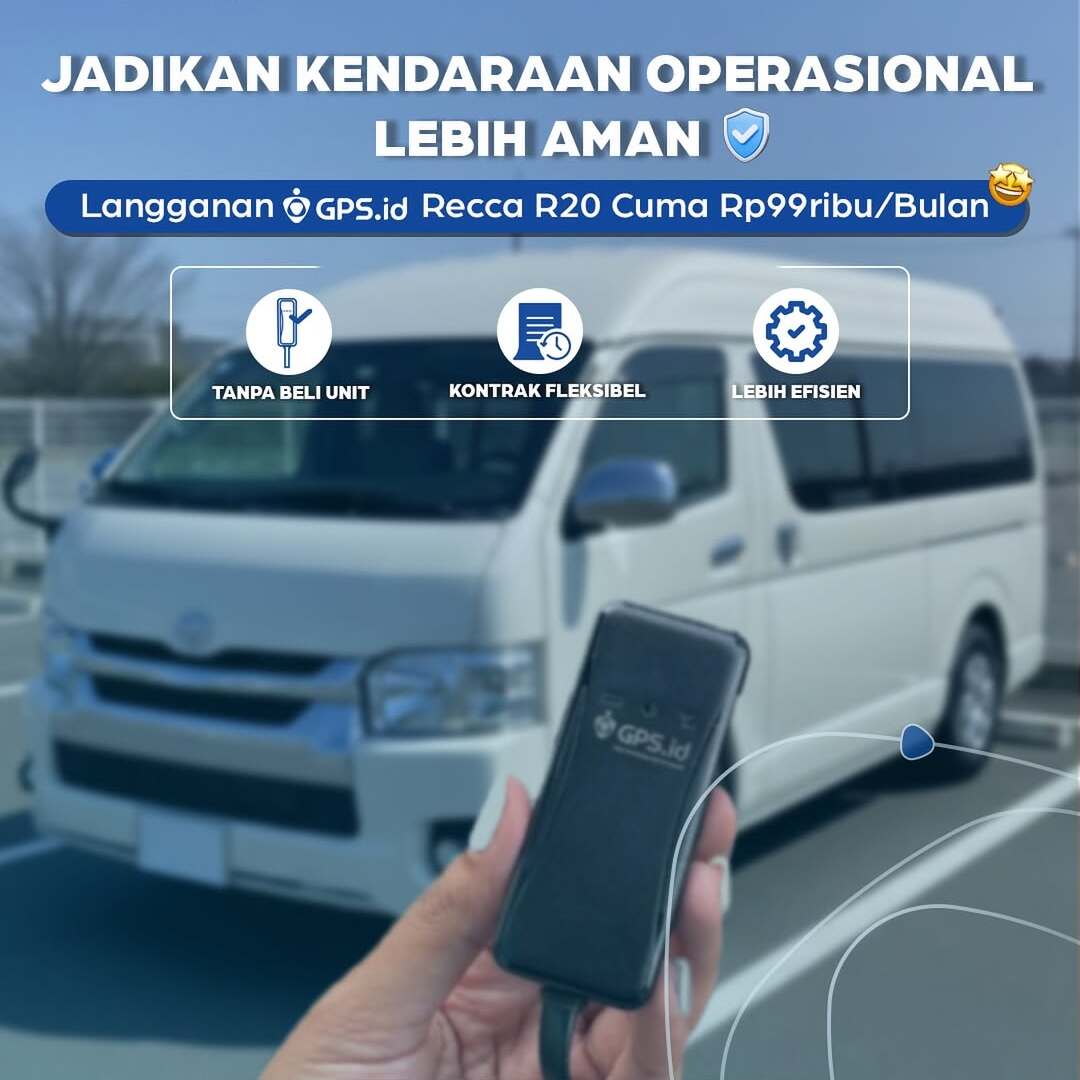Jadikan Kendaraan Operasional Lebih Aman dengan GPS.id Recca R20 Hanya Rp99.000/Bulan!