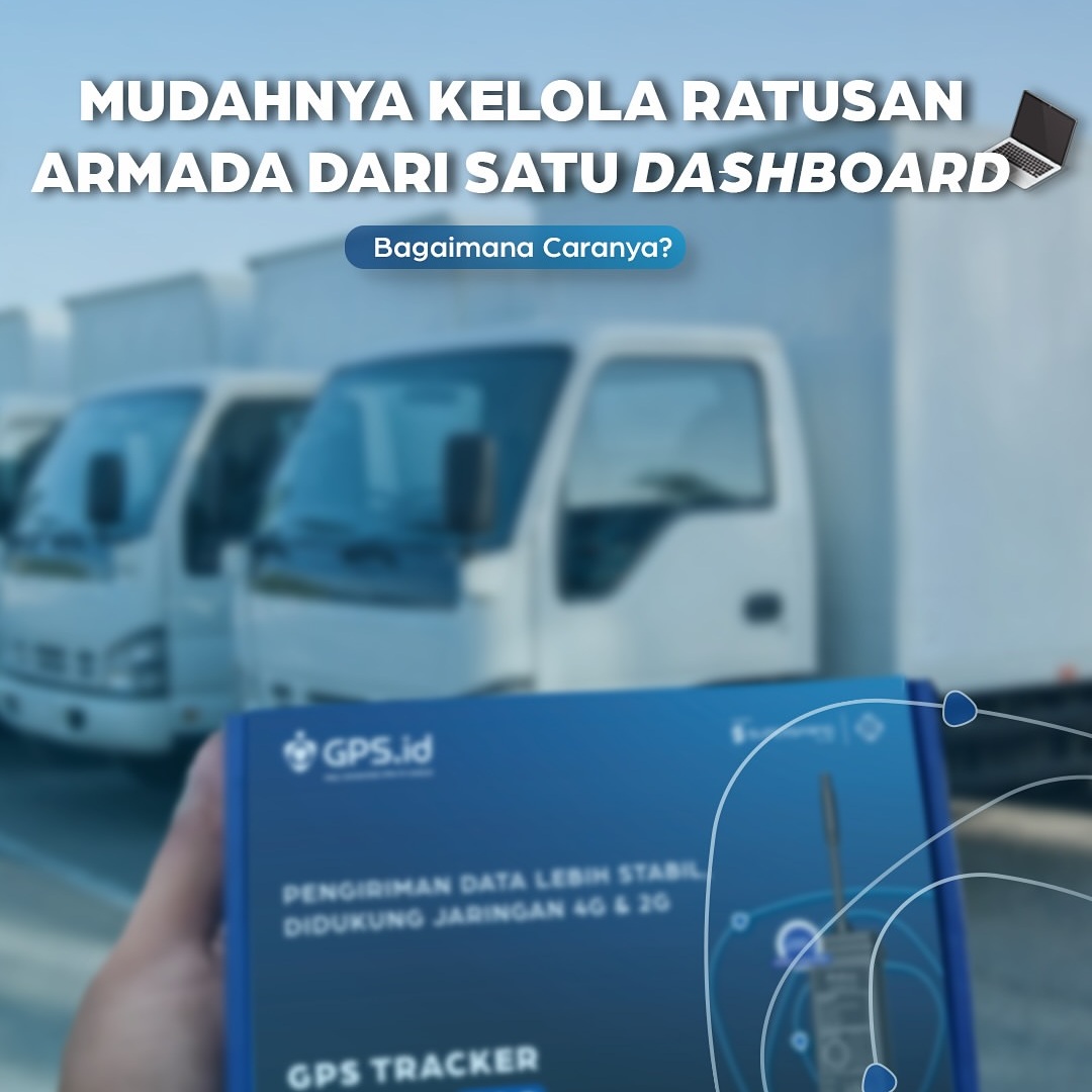 Kelola Ratusan Armada Lebih Mudah dari Satu Dashboard Bersama GPS.id