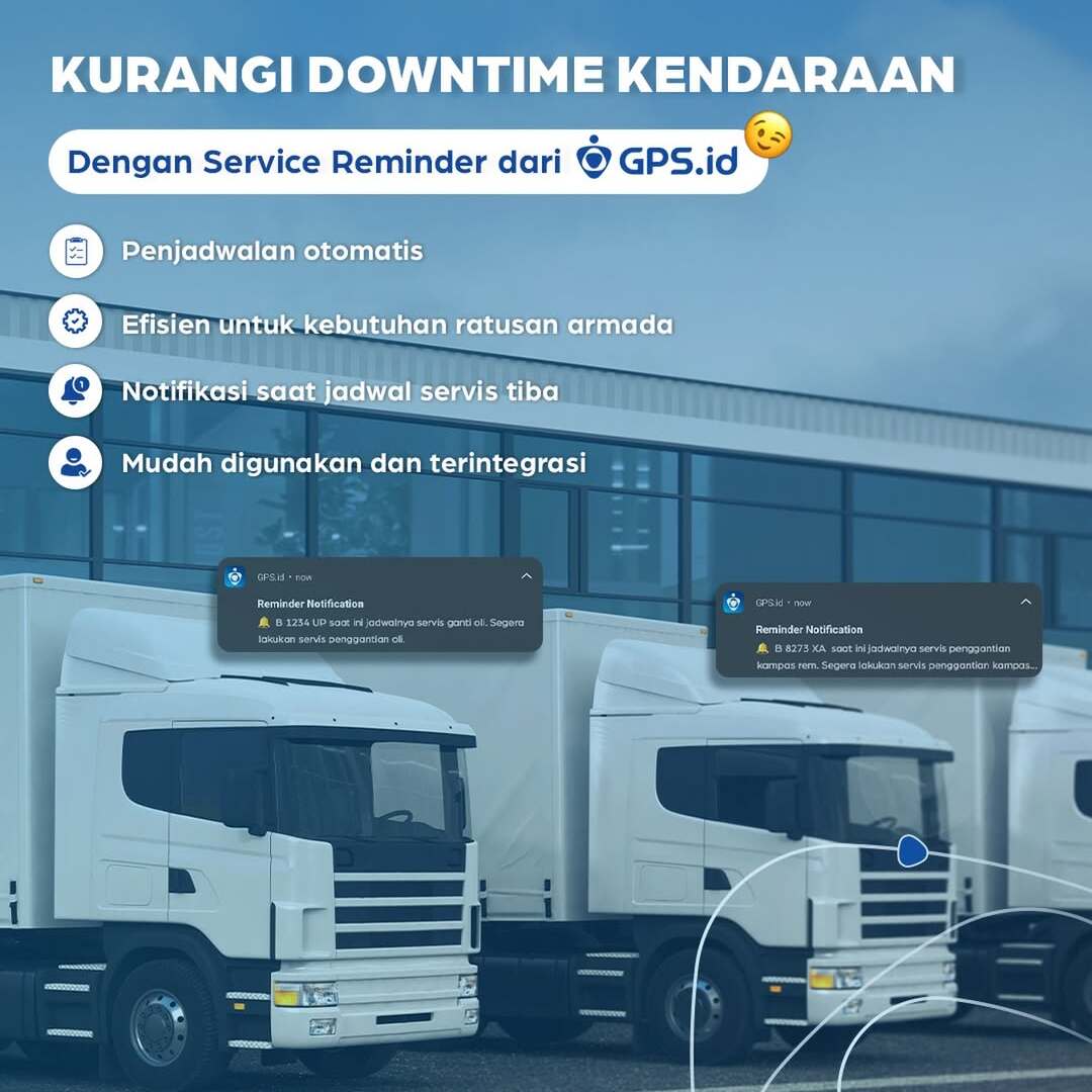 Kurangi Downtime Kendaraan Armada dengan Service Reminder dari GPS.id