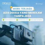 Mobil Terjaga Sepanjang Waktu dengan Dashcam DEKKA yang Merekam Tanpa Jeda
